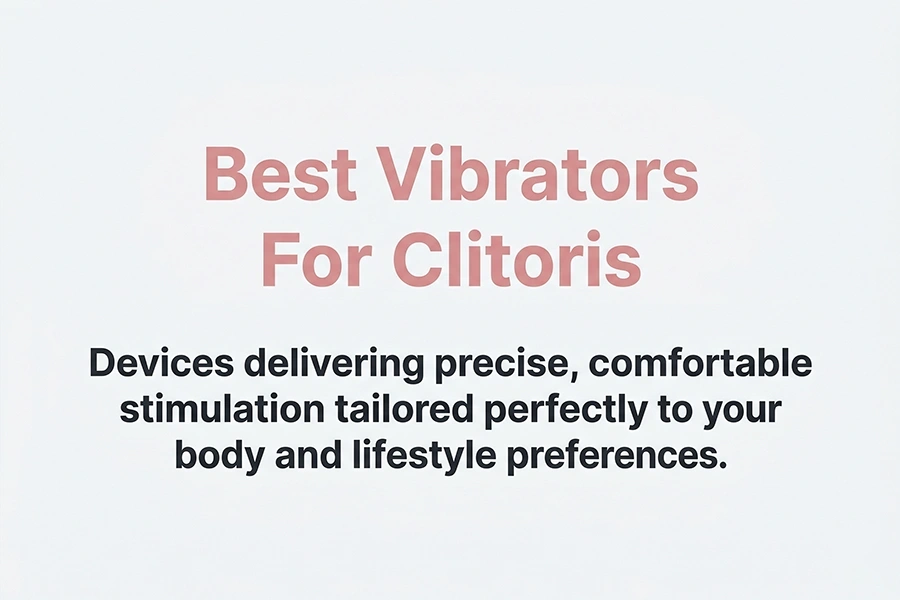 Best Vibrators for Clitoris: 3 Top Picks for Intense Stimulation 1 best vibrators for clitoris