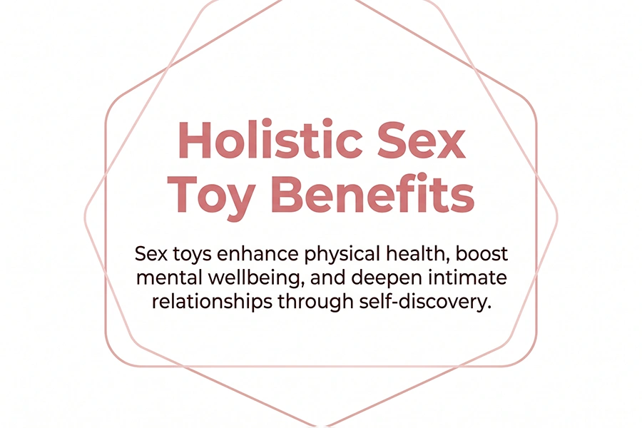 The Benefits of Sex Toys: Pleasure, Confidence & Self-Discovery 1 holistic sex toy benefits